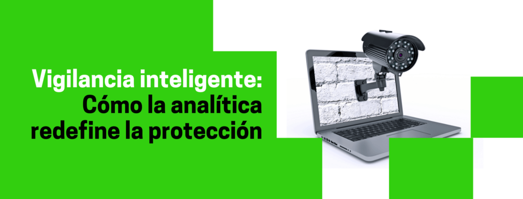 Más allá de la grabación: la analítica de video mejora la seguridad en tu entorno